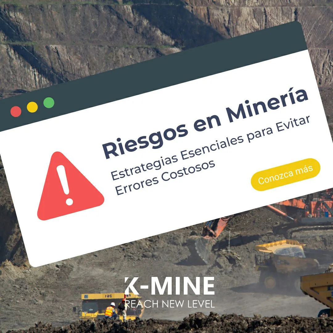 Riesgos en Minería: Estrategias Esenciales para Evitar Errores Costosos