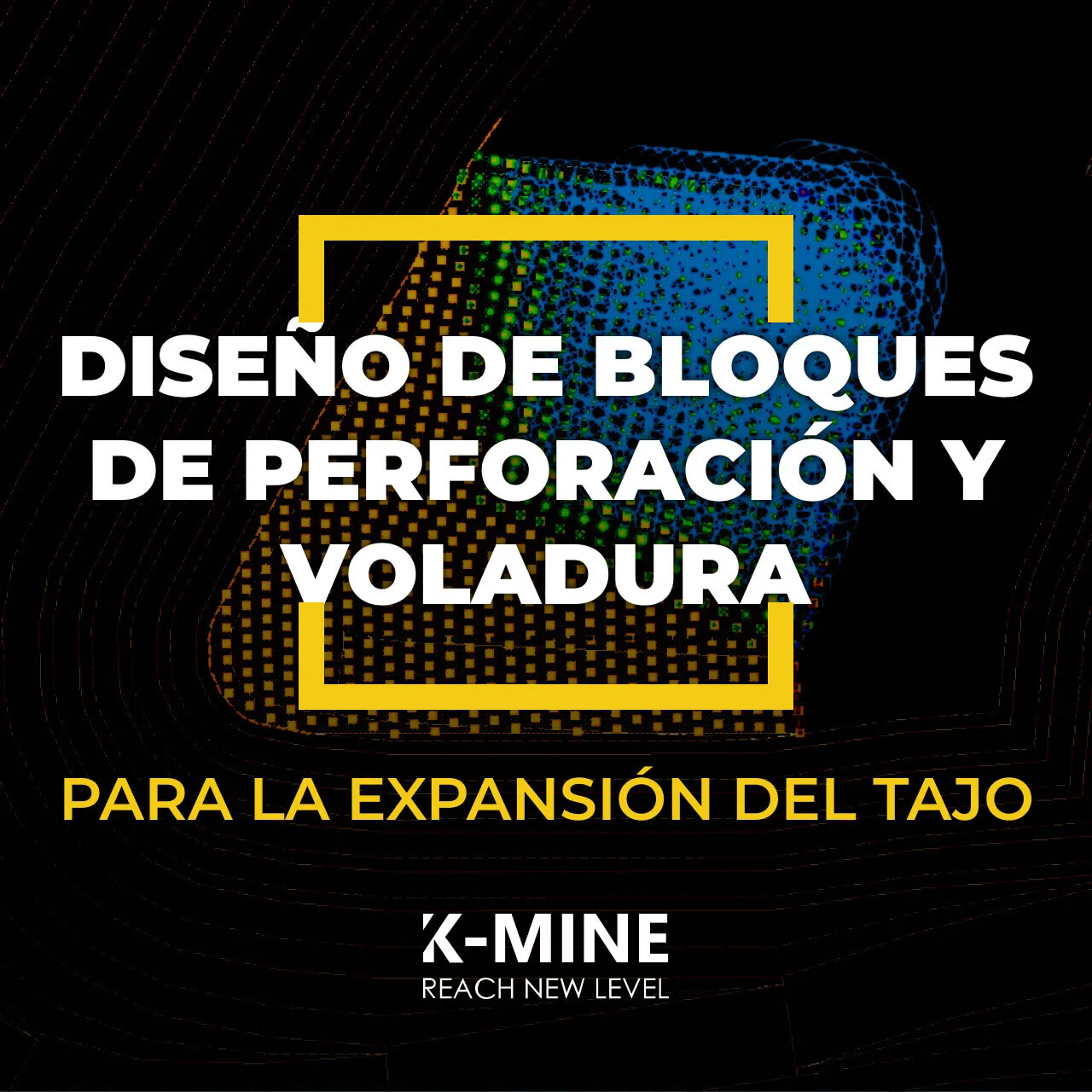 Diseño de bloques de perforación y voladura para expansión del tajo con K-MINE