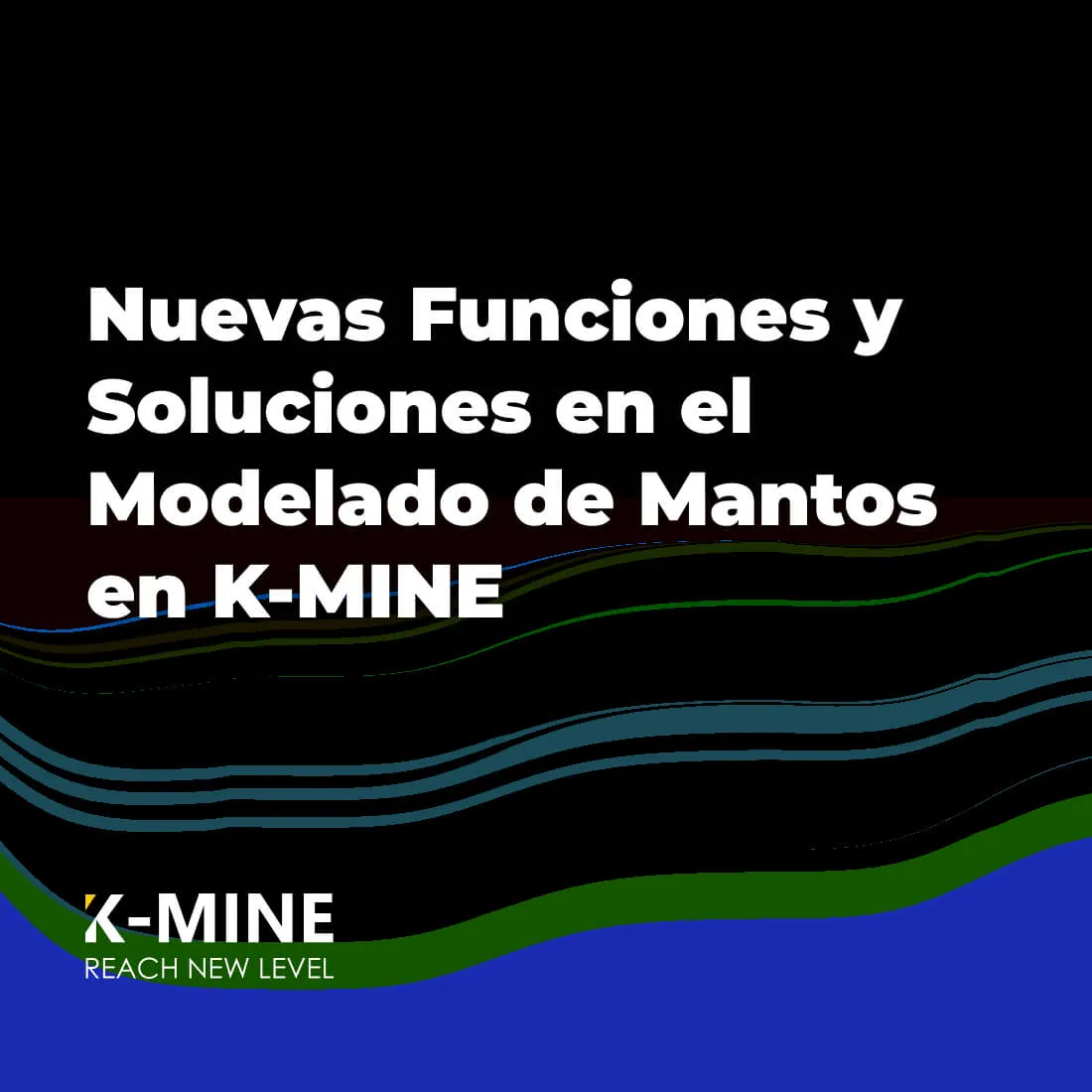 Nuevas funciones y soluciones en el modelado de mantos en K-MINE