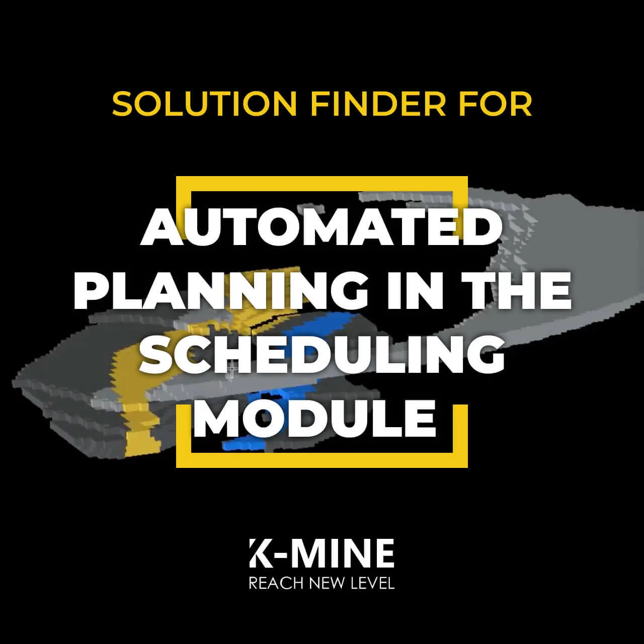 Solution Finder for Automated Mining Scheduling with K-MINE Software