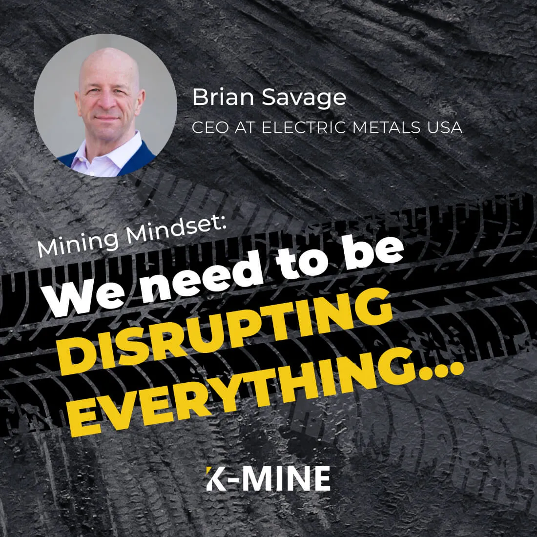Mining Mindset: Brian Savage - We need to be disrupting everything…