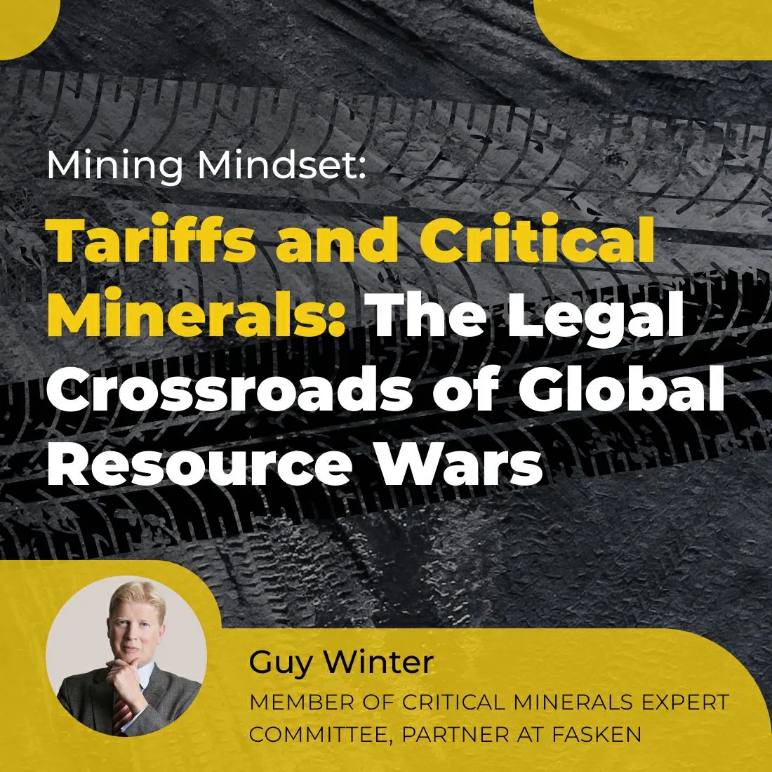 Mining Mindset: Guy Winter - Tariffs, Critical Minerals, and Resource Wars’ Legal Crossroads