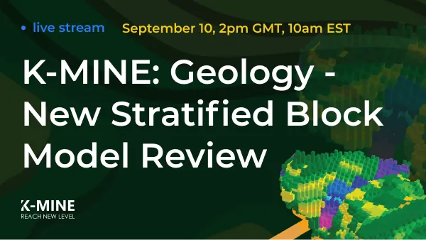 Live Stream: K-MINE Geology - New Stratified Block Model Review