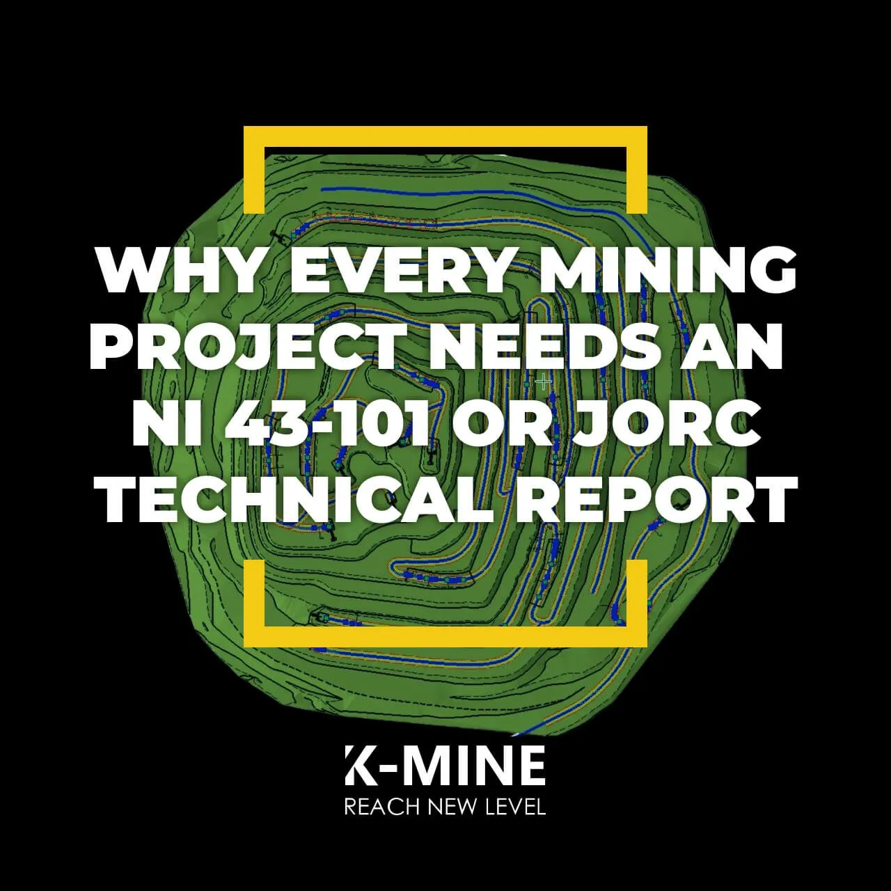 Why Every Mining Project Needs a Technical Report (NI 43-101 or JORC)