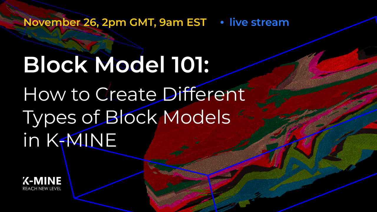 Join our webinar “Block Model 101: How to create different types of Block Models in K-Mine” on November 26th at 2 pm GMT / 9 am EST! We will stream on Zoom and Linkedin. Please don’t forget to register!