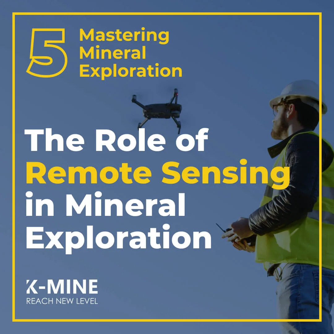 Mastering Mineral Exploration. From Concept to Discovery Part 5: The Role of Remote Sensing in Mineral Exploration