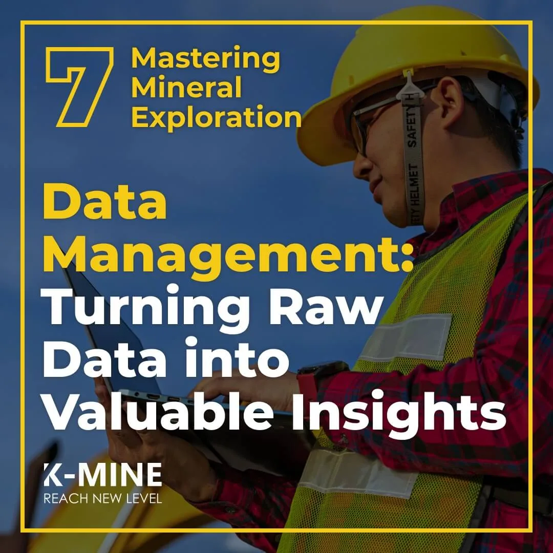 Mastering Mineral Exploration. From Concept to Discovery Part 7: Turning Raw Data into Valuable Insights