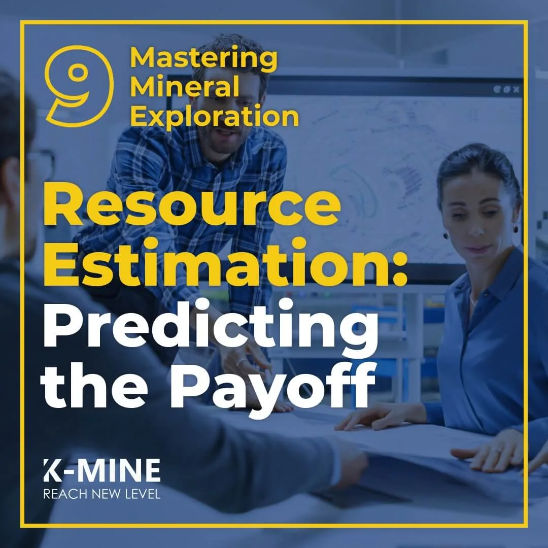 Mastering Mineral Exploration. From Concept to Discovery Part 9: Resource Estimation - Predicting the Payoff