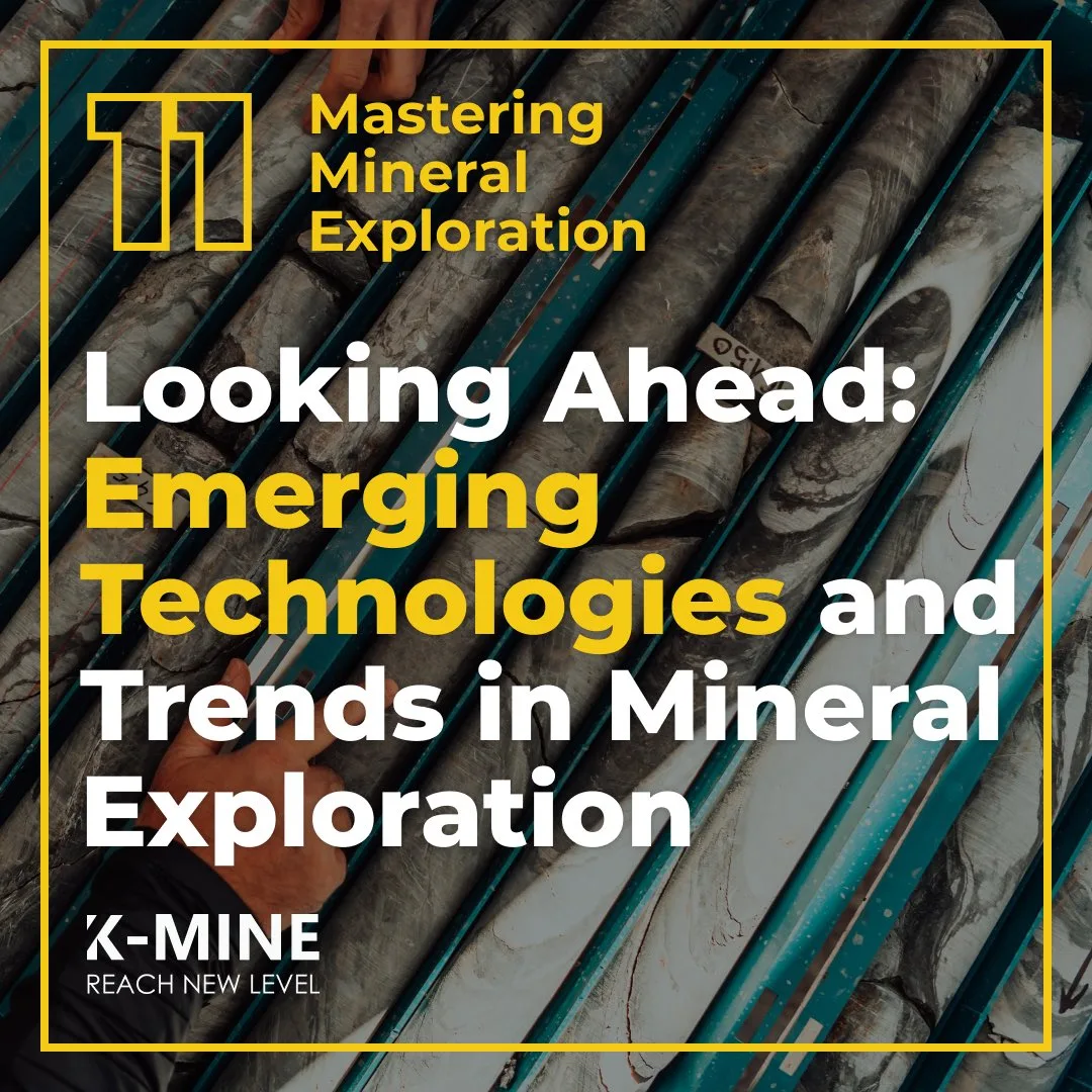 Mastering Mineral Exploration. From Concept to Discovery Part 11: Looking Ahead - Emerging Technologies and Trends in Mineral Exploration