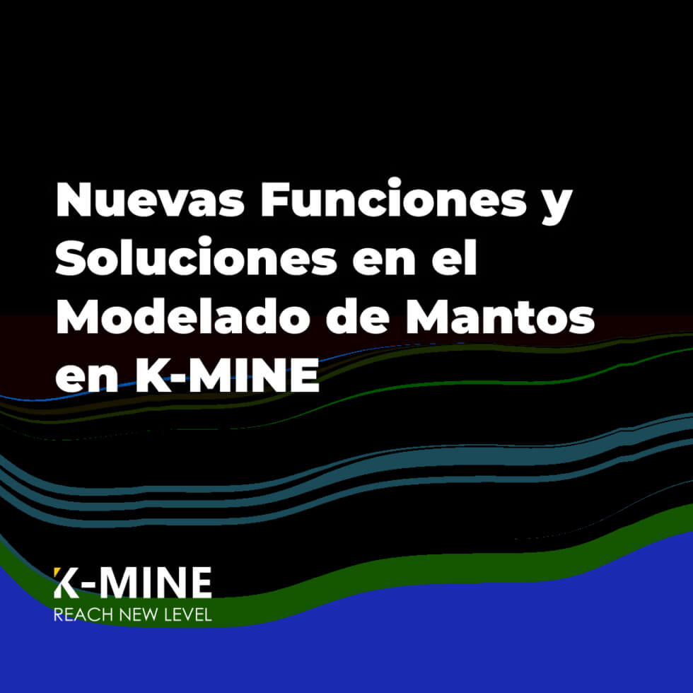 Nuevas funciones y soluciones en el modelado de mantos en K-MINE...