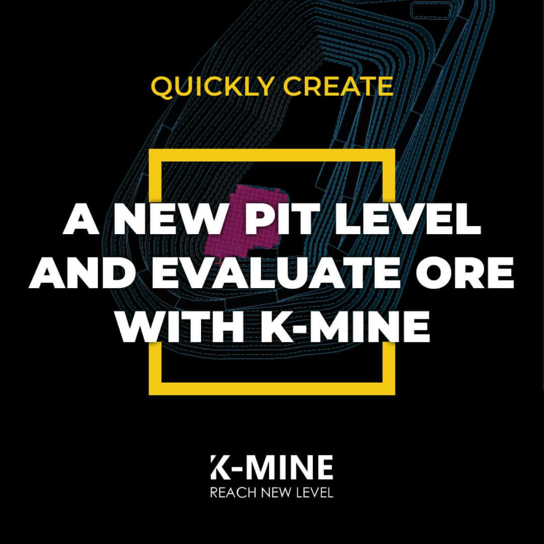 Quickly Create a New Pit Level and Evaluate Ore with K-MINE Software...